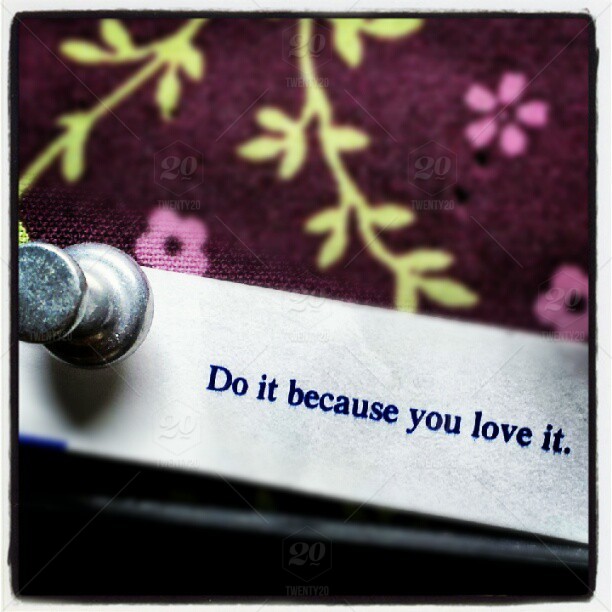 do it because you love it